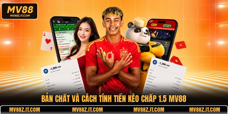 Bản chất và cách tính tiền kèo chấp 1.5 MV88