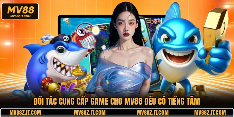 Đối tác cung cấp game cho MV88 đều có tiếng tăm