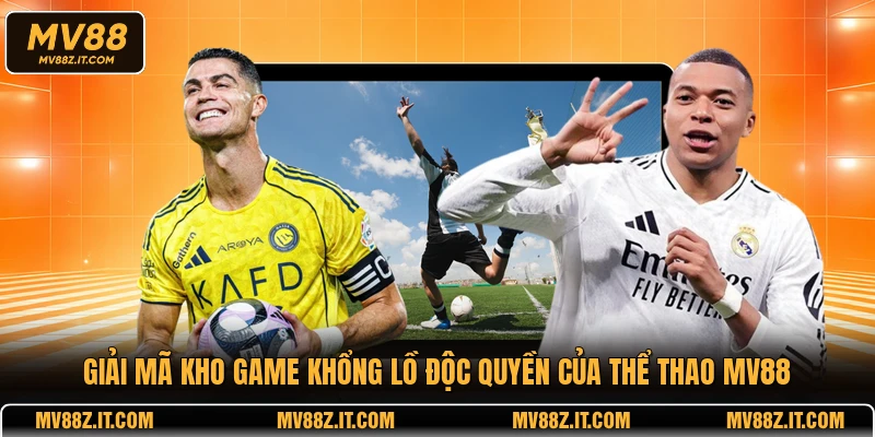 Giải mã kho game khổng lồ độc quyền của thể thao MV88