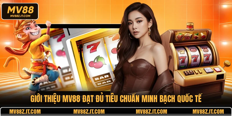 Giới thiệu MV88 đạt đủ tiêu chuẩn minh bạch quốc tế