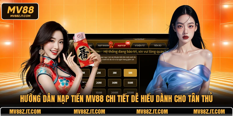 Hướng dẫn nạp tiền MV88 chi tiết dễ hiểu dành cho tân thủ