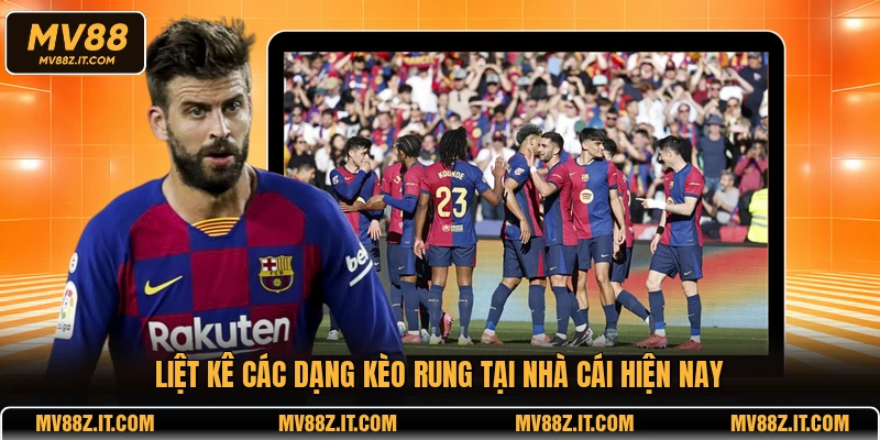 Liệt kê các dạng kèo rung tại nhà cái hiện nay