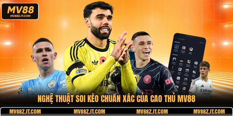 Nghệ thuật soi kèo chuẩn xác của cao thủ MV88